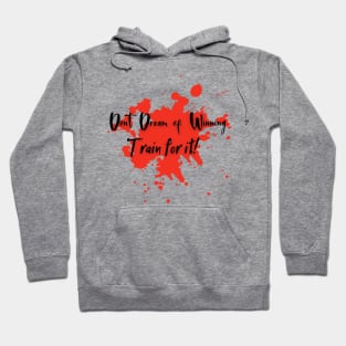 Dont Dream of winnig.Train for it. Hoodie